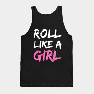roll like a girl - jiu jitsu Tank Top